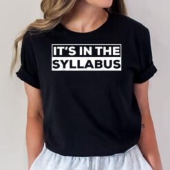 It's In The Syllabus Funny Professor Saying On The Syllabus T-Shirt