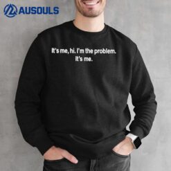 It's Me Hi I'm the Problem It's Me Funny Quote for Women Men Ver 2 Sweatshirt