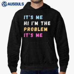 It's Me Hi I'm the Problem It's Me Funny Quote for all Hoodie