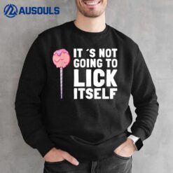 It's Not Going To Lick Itself Candy Lollypops Summer Puns Sweatshirt