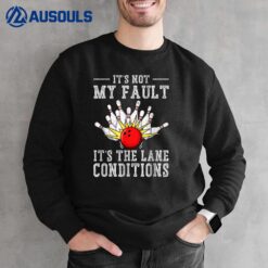 It's Not My Fault It's The Lane Conditions Bowling Team Sweatshirt