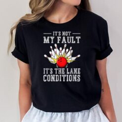 It's Not My Fault It's The Lane Conditions Bowling Team T-Shirt