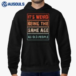 It's weird being the same age as old people Funny Birthday G  Ver 2 Hoodie