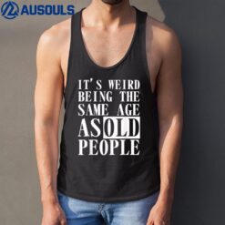 It's weird being the same age as old people Funny Birthday G Ver 2 Tank Top