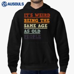 It's weird being the same age as old people Funny Birthday G Hoodie