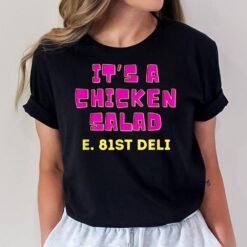 Its a chicken salad. 81st St. deli. T-Shirt