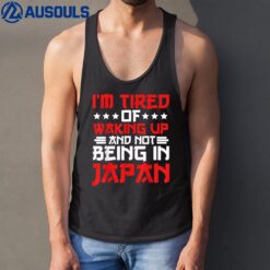 Im Tired of Waking Up and Not Being In Japan Japanese Tank Top