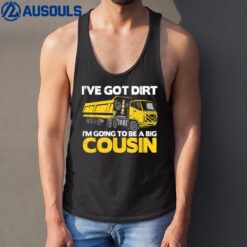 I'Ve Got Dirt I'M Going To Be A Big Cousin Tank Top