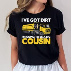 I'Ve Got Dirt I'M Going To Be A Big Cousin T-Shirt