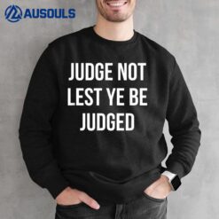 JUDGE NOT LEST YE BE JUDGED White Block Letters Sweatshirt