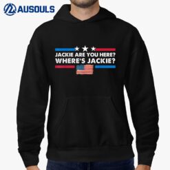 Jackie are You Here Where's Jackie Joe Biden President Funny Hoodie