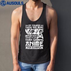 Japanese Funny There Are More Important Things In Life Anime Tank Top