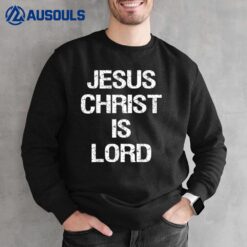 Jesus Christ Is Lord Christian Believer Graphic Sweatshirt