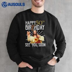 Jesus Happy 50th Years Old Birthday See You Soon Funny Premium Sweatshirt