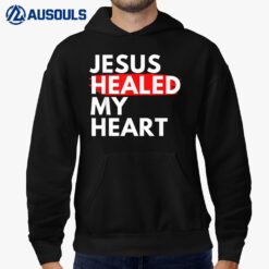 Jesus Healed My Heart Jesus Loves Me Hoodie