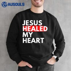 Jesus Healed My Heart Jesus Loves Me Sweatshirt