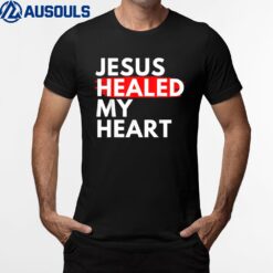 Jesus Healed My Heart Jesus Loves Me T-Shirt