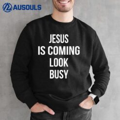 Jesus Is Coming Look Busy Funny Pro Christian Message Sweatshirt