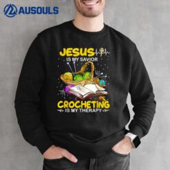 Jesus Is My Savior Crocheting Is My Therapy Crochet Lover Sweatshirt