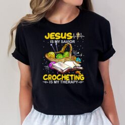 Jesus Is My Savior Crocheting Is My Therapy Crochet Lover T-Shirt