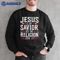 Jesus Is My Savior Not My Religion Christian Religious God Sweatshirt