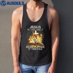 Jesus Is The Only Reason I Made It This Far Fun Christian Tank Top