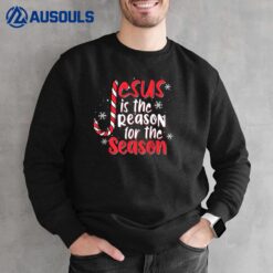 Jesus Is The Reason For The Season Funny Christmas Holiday Sweatshirt
