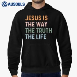 Jesus Is The Way The Truth The Life Christian Quote Hoodie