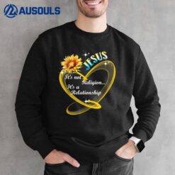 Jesus It's Not A Religion It's A Relationship Sunflower Art Sweatshirt