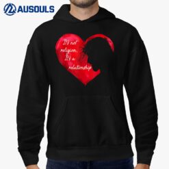 Jesus It's not a Religion It's a Relationship Heart god Hoodie