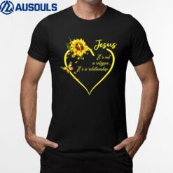 Jesus It's not a Religion It's a Relationship Sunflower Art T-Shirt