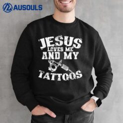 Jesus Love Me and My Tattoos Sweatshirt