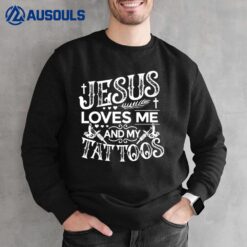 Jesus Loves Me And My Tattoos Sweatshirt