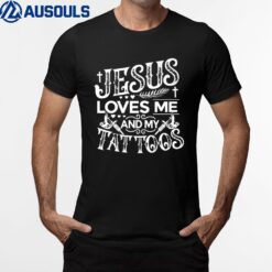 Jesus Loves Me And My Tattoos T-Shirt