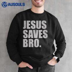 Jesus Saves Bro - Vintage Funny Christian Religion Ver 2 Sweatshirt