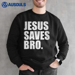 Jesus Saves Bro - Vintage Funny Christian Religion Sweatshirt