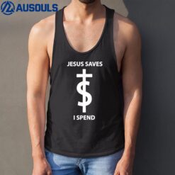 Jesus Saves I Spend Funny Shirt Tank Top