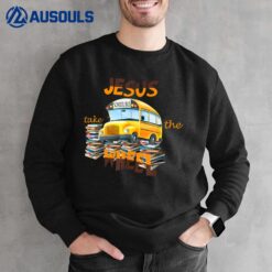 Jesus Take The Wheel Bus Driver Back To School Student Sweatshirt