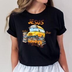 Jesus Take The Wheel Bus Driver Back To School Student T-Shirt