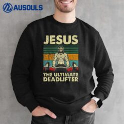Jesus The Ultimate Deadlifter Funny Christian Workout Jesus Sweatshirt