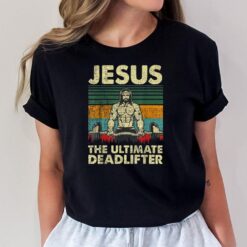 Jesus The Ultimate Deadlifter Funny Christian Workout Jesus T-Shirt
