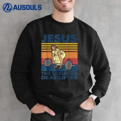 Jesus The Ultimate Deadlifter Funny Vintage Gym Christian Sweatshirt