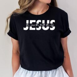 Jesus The Way The Truth The Life Bible Verse Jesus T-Shirt