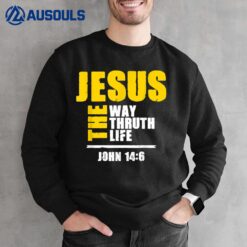 Jesus The Way Truth Life Scripture Faith Believer Sweatshirt