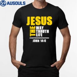 Jesus The Way Truth Life Scripture Faith Believer T-Shirt