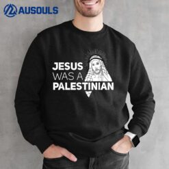 Jesus Was A Palestinian Jesus in Palestinian Keffiyeh Scarf Sweatshirt