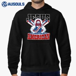 Jesus Was An American USA 4th Of July Funny Hoodie