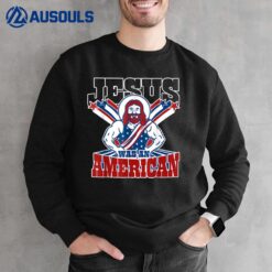 Jesus Was An American USA 4th Of July Funny Sweatshirt