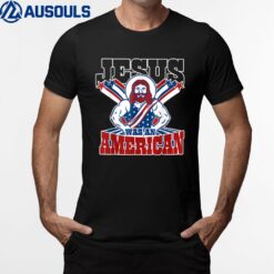 Jesus Was An American USA 4th Of July Funny T-Shirt