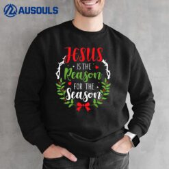 Jesus is the reason for the season christian christmas Sweatshirt